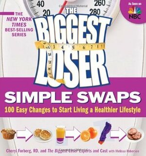 The Biggest Loser Simple Swaps: 100 Easy Changes to Start Living a Healthier Lifestyle by Cheryl Forberg, Melissa Roberson