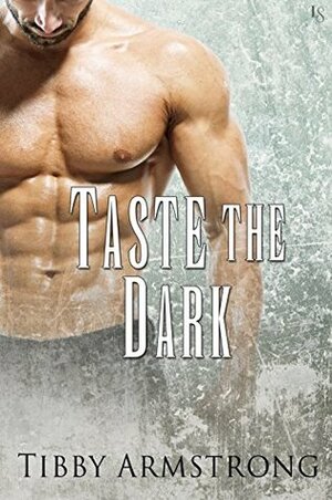 Taste the Dark by Tibby Armstrong