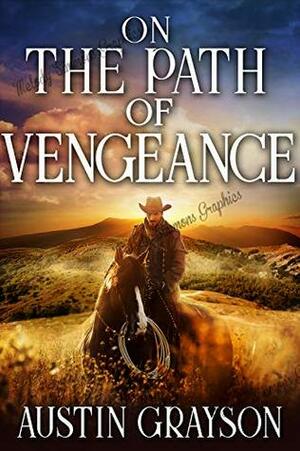 On the Path of Vengeance: A Historical Western Adventure Book by Austin Grayson