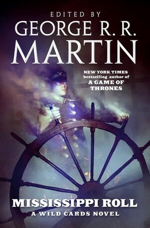 Mississippi Roll by Carrie Vaughn, Cherie Priest, David D. Levine, George R.R. Martin, John Jos. Miller, Kevin Andrew Murphy, Stephen Leigh