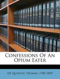 Confessions of an Opium Eater by Thomas De Quincey