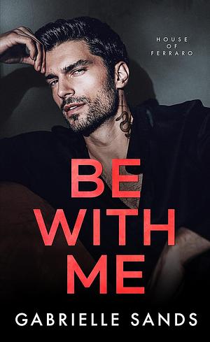 Be With Me by Gabrielle Sands