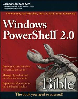 Windows Powershell 2.0 Bible by Karl Mitschke, Thomas Lee, Tome Tanasovski, Mark E. Schill
