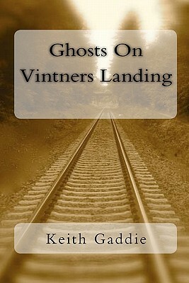 Ghosts On Vintners Landing by Keith Gaddie