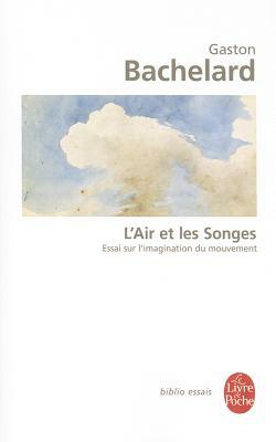 L'Air Et Les Songes: Essai Sur l'Imagination Du Mouvement by Gaston Bachelard
