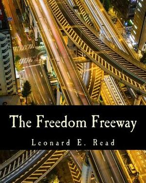 The Freedom Freeway (Large Print Edition) by Leonard E. Read