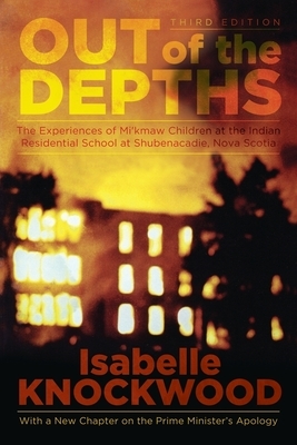 Out of the Depths, 4th Edition: The Experiences of Mi'kmaw Children at the Indian Residential School at Shubenacadie, Nova Scotia by Isabelle Knockwood