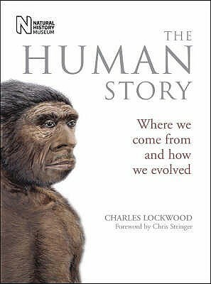 The Human Story: Where We Come from and How We Evolved by Charles Lockwood