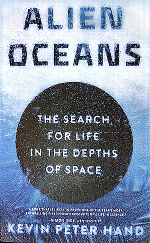 Alien Oceans: The Search for Life in the Depths of Space by Kevin Peter Hand