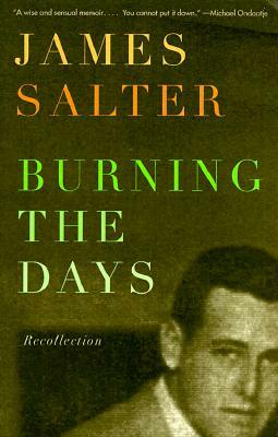 Burning the Days: Recollection by James Salter