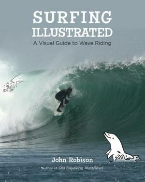 Surfing Illustrated: A Visual Guide to Wave Riding by John Robison