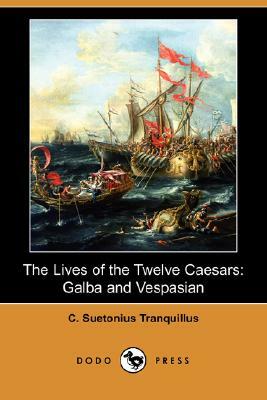 The Lives of the Twelve Caesars: Galba and Vespasian (Dodo Press) by C. Suetonius Tranquillus