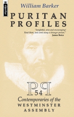 Puritan Profiles: 54 Contemporaries of the Westminster Assembly by William Barker
