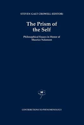 The Prism of the Self: Philosophical Essays in Honor of Maurice Natanson by 