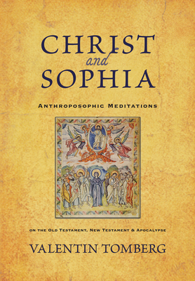 Christ and Sophia: Anthroposophic Meditations on the Old Testament, New Testament, and Apocalypse by Valentin Tomberg