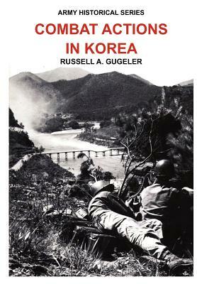 Combat Actions in Korea (Army Historical Series) by Douglas Kinnard, Us Army Center of Military History, Russell A. Gugeler