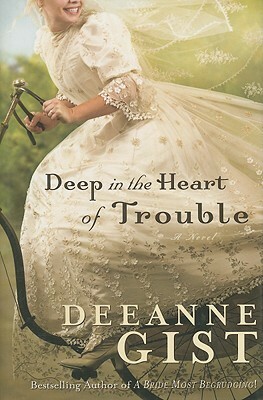 Deep in the Heart of Trouble by Deeanne Gist