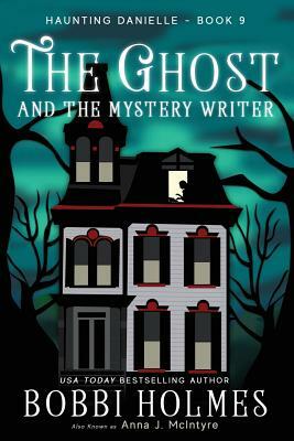 The Ghost and the Mystery Writer by Bobbi Holmes, Anna J. McIntyre