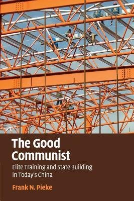 The Good Communist by Frank N. Pieke