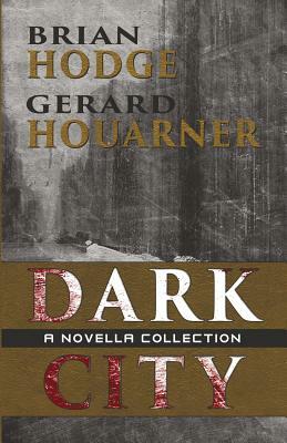 Dark City: A Novella Collection by Gerard Houarner, Brian Hodge