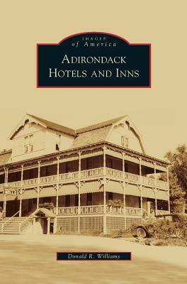 Adirondack Hotels and Inns by Donald R. Williams