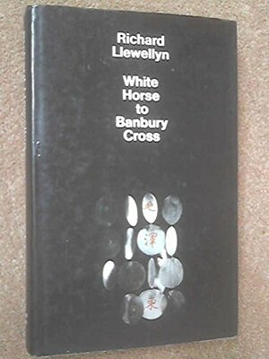 White Horse to Banbury Cross by Richard Llewellyn