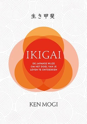Ikigai. De Japanse wijze om het doel van je leven te ontdekken by Ken Mogi