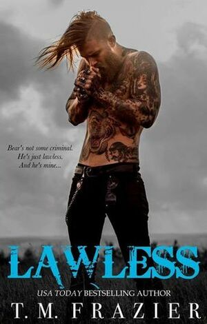 Lawless by T.M. Frazier