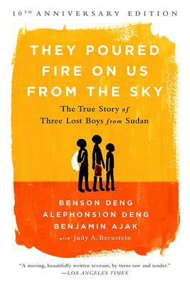 They Poured Fire on Us from the Sky: The True Story of Three Lost Boys from Sudan by Benjamin Ajak, Alephonsion Deng, Benson Deng