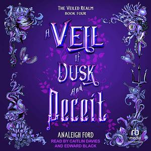 A Veil of Dusk and Deceit by Analeigh Ford
