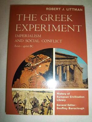Greek Experiment: Imperialism & Social Conflict, 800-400 B. C. by Geoffrey Barraclough