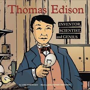 Thomas Edison: Inventor, Scientist, and Genius by Lori Mortensen