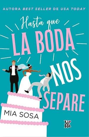 Hasta que la boda nos separe by Mia Sosa