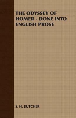 The Odyssey of Homer - Done Into English Prose by S. H. Butcher, H. Butcher S. H. Butcher