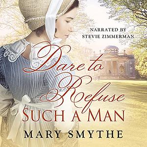 Dare to Refuse Such a Man by Mary Smythe