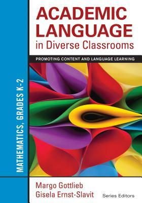 Academic Language in Diverse Classrooms: Mathematics, Grades K-2: Promoting Content and Language Learning by Gisela Ernst-Slavit, Margo Gottlieb
