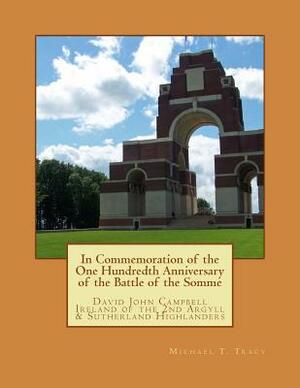 In Commemoration of the 100th Anniversary of the Battle of the Somme: David John Campbell Ireland of the 2nd Argyll & Sutherland Highlanders by Michael T. Tracy