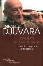 Civilizaţii şi tipare istorice - Un studiu comparat al civilizaţiilor by Neagu Djuvara