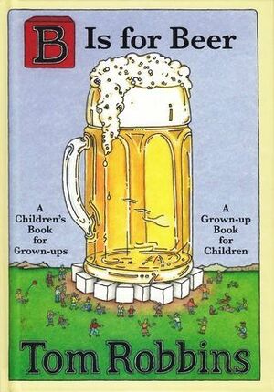 B Is for Beer by Tom Robbins