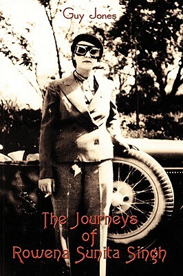 The Journeys of Rowena Sunita Singh by Guy Jones