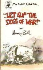 ...Let Slip the Dogs of War! by Murray Ball