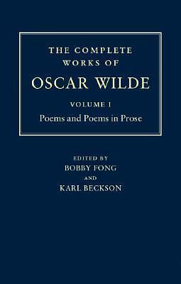 The Complete Works of Oscar Wilde - Volume I: Poems and Poems in Prose by Oscar Wilde, Oscar Wilde, Karl Beckson, Bobby Fong