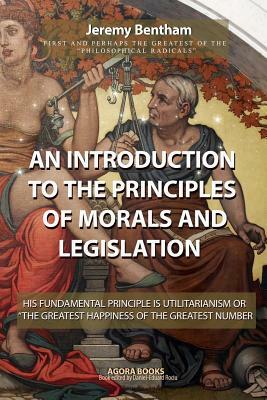 An Introduction to the Principles of Morals and Legislation by Jeremy Bentham