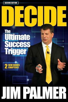 DECIDE - The Ultimate Success Trigger by Jim Palmer