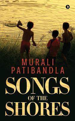 Songs of the Shores by Murali Patibandla