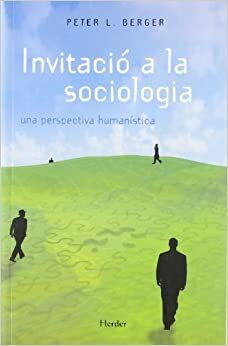 Invitació a la sociologia -Una perspectiva humanística by Peter L. Berger