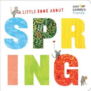 A Little Book about Spring (Leo Lionni's Friends) by Leo Lionni