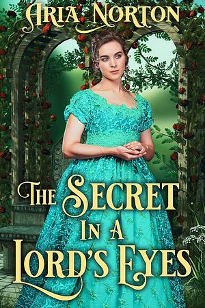 The Secret in a Lord's Eyes by Aria Norton