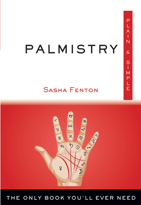 Palmistry Plain & Simple: The Only Book You'll Ever Need by Sasha Fenton