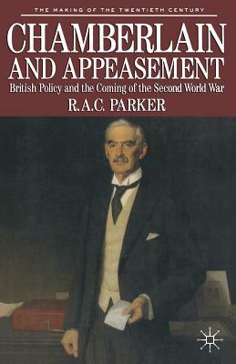 Chamberlain and Appeasement: British Policy and the Coming of the Second World War by Robert B. Parker